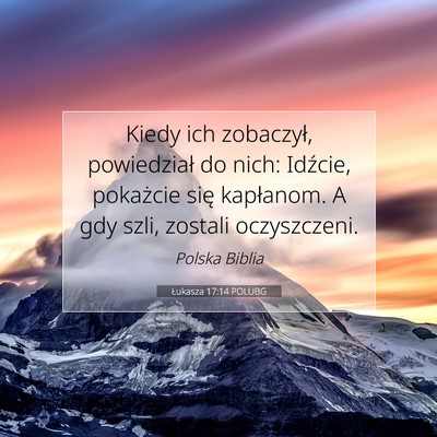 Picture 07 - Łukasza 17:14 POLUBG - Kiedy ich zobaczył, powiedział do nich: - Bible Verse Picture