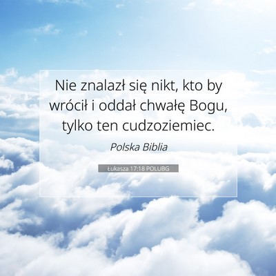 Picture 07 - Łukasza 17:18 POLUBG - Nie znalazł się nikt, kto by wrócił i oddał - Bible Verse Picture