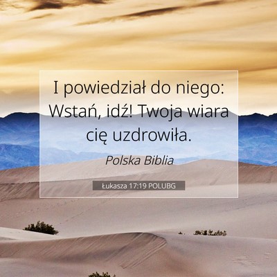 Picture 07 - Łukasza 17:19 POLUBG - I powiedział do niego: Wstań, idź! Twoja wiara - Bible Verse Picture