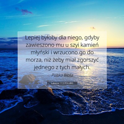 Picture 07 - Łukasza 17:2 POLUBG - Lepiej byłoby dla niego, gdyby zawieszono mu u - Bible Verse Picture