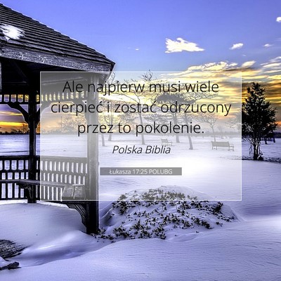 Picture 07 - Łukasza 17:25 POLUBG - Ale najpierw musi wiele cierpieć i zostać - Bible Verse Picture