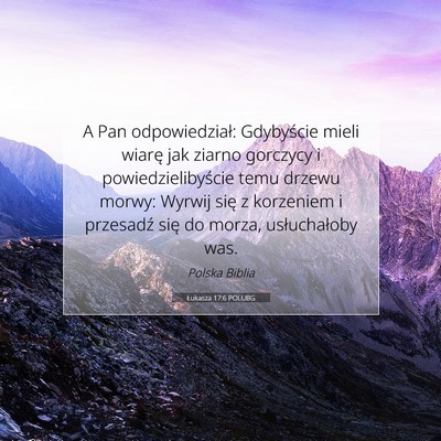 Picture 07 - Łukasza 17:6 POLUBG - A Pan odpowiedział: Gdybyście mieli wiarę jak - Bible Verse Picture