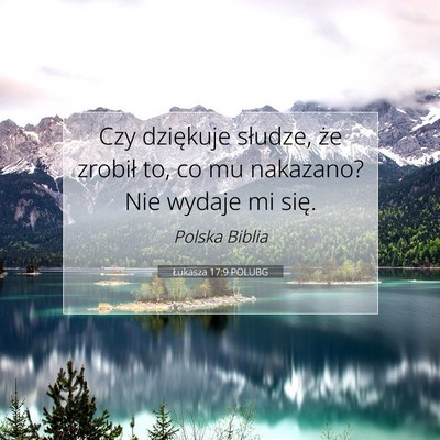 Picture 07 - Łukasza 17:9 POLUBG - Czy dziękuje słudze, że zrobił to, co mu - Bible Verse Picture