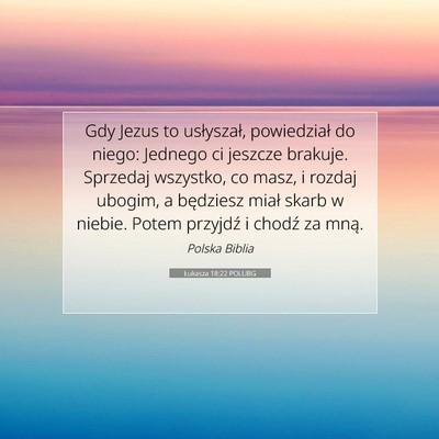 Picture 07 - Łukasza 18:22 POLUBG - Gdy Jezus to usłyszał, powiedział do niego: - Bible Verse Picture