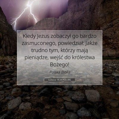 Picture 07 - Łukasza 18:24 POLUBG - Kiedy Jezus zobaczył go bardzo zasmuconego, - Bible Verse Picture