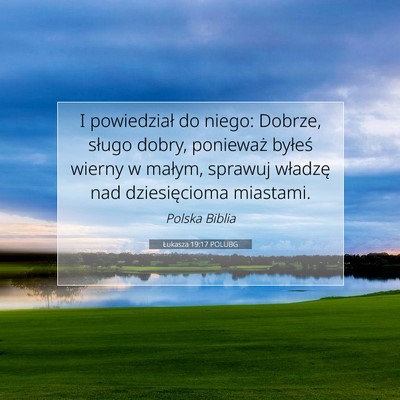 Picture 07 - Łukasza 19:17 POLUBG - I powiedział do niego: Dobrze, sługo dobry, - Bible Verse Picture