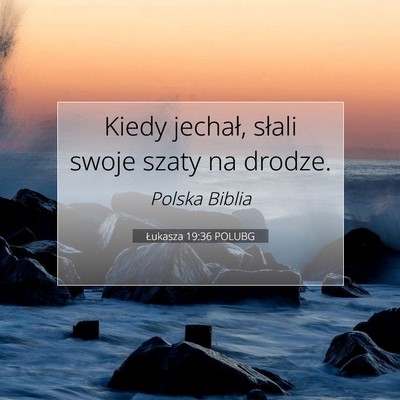 Picture 07 - Łukasza 19:36 POLUBG - Kiedy jechał, słali swoje szaty na - Bible Verse Picture