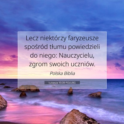 Picture 07 - Łukasza 19:39 POLUBG - Lecz niektórzy faryzeusze spośród tłumu - Bible Verse Picture