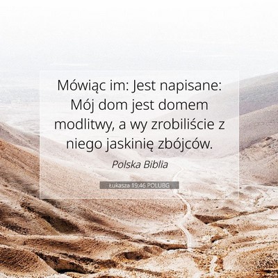 Picture 07 - Łukasza 19:46 POLUBG - Mówiąc im: Jest napisane: Mój dom jest domem - Bible Verse Picture