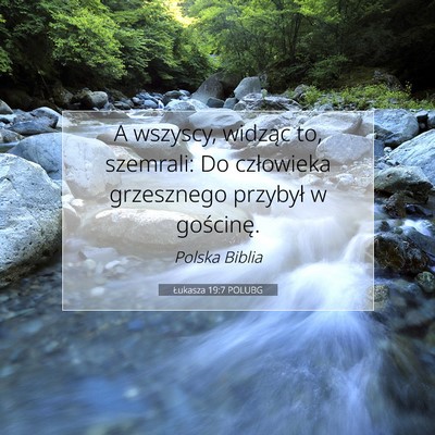 Picture 07 - Łukasza 19:7 POLUBG - A wszyscy, widząc to, szemrali: Do człowieka - Bible Verse Picture