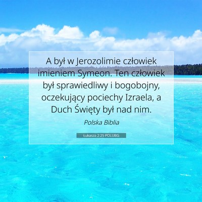 Picture 07 - Łukasza 2:25 POLUBG - A był w Jerozolimie człowiek imieniem Symeon. - Bible Verse Picture
