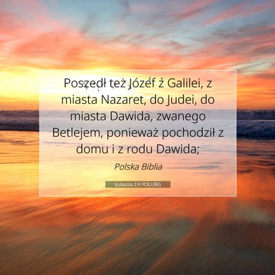 Picture 07 - Łukasza 2:4 POLUBG - Poszedł też Józef z Galilei, z miasta Nazaret, - Bible Verse Picture