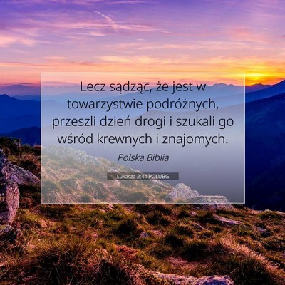 Picture 07 - Łukasza 2:44 POLUBG - Lecz sądząc, że jest w towarzystwie - Bible Verse Picture