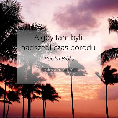 Picture 07 - Łukasza 2:6 POLUBG - A gdy tam byli, nadszedł czas - Bible Verse Picture