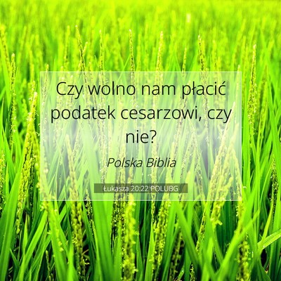Picture 07 - Łukasza 20:22 POLUBG - Czy wolno nam płacić podatek cesarzowi, czy - Bible Verse Picture