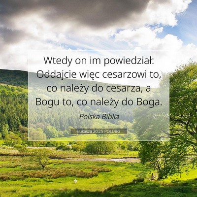 Picture 07 - Łukasza 20:25 POLUBG - Wtedy on im powiedział: Oddajcie więc cesarzowi - Bible Verse Picture
