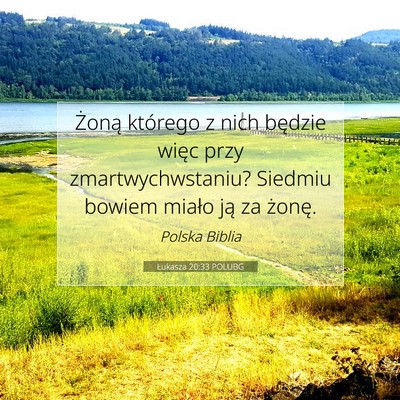 Picture 07 - Łukasza 20:33 POLUBG - Żoną którego z nich będzie więc przy - Bible Verse Picture