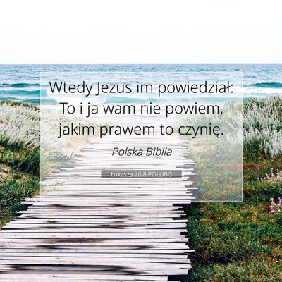 Picture 07 - Łukasza 20:8 POLUBG - Wtedy Jezus im powiedział: To i ja wam nie - Bible Verse Picture
