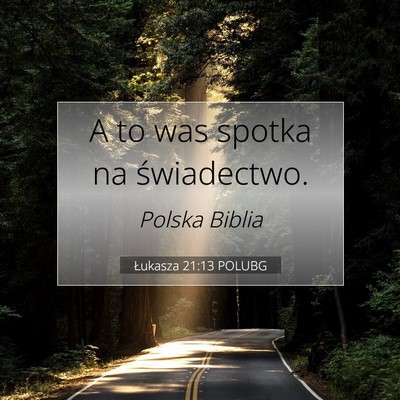 Picture 07 - Łukasza 21:13 POLUBG - A to was spotka na - Bible Verse Picture