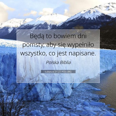 Picture 07 - Łukasza 21:22 POLUBG - Będą to bowiem dni pomsty, aby się wypełniło - Bible Verse Picture
