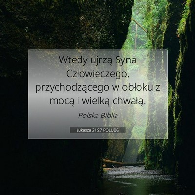 Picture 07 - Łukasza 21:27 POLUBG - Wtedy ujrzą Syna Człowieczego, przychodzącego - Bible Verse Picture
