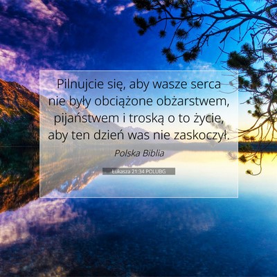 Picture 07 - Łukasza 21:34 POLUBG - Pilnujcie się, aby wasze serca nie były - Bible Verse Picture