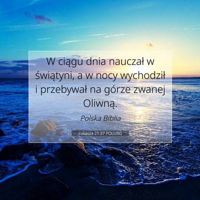 Picture 07 - Łukasza 21:37 POLUBG - W ciągu dnia nauczał w świątyni, a w nocy - Bible Verse Picture