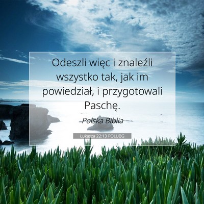 Picture 07 - Łukasza 22:13 POLUBG - Odeszli więc i znaleźli wszystko tak, jak im - Bible Verse Picture