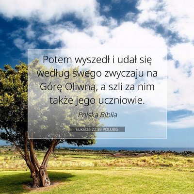 Picture 07 - Łukasza 22:39 POLUBG - Potem wyszedł i udał się według swego - Bible Verse Picture
