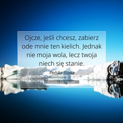 Picture 07 - Łukasza 22:42 POLUBG - Ojcze, jeśli chcesz, zabierz ode mnie ten - Bible Verse Picture