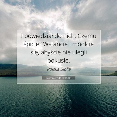 Picture 07 - Łukasza 22:46 POLUBG - I powiedział do nich: Czemu śpicie? Wstańcie i - Bible Verse Picture