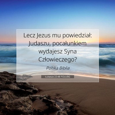 Picture 07 - Łukasza 22:48 POLUBG - Lecz Jezus mu powiedział: Judaszu, pocałunkiem - Bible Verse Picture