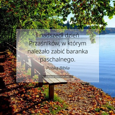 Picture 07 - Łukasza 22:7 POLUBG - I nadszedł dzień Przaśników, w którym - Bible Verse Picture