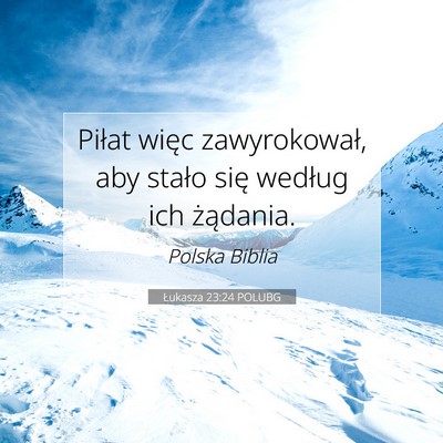 Picture 07 - Łukasza 23:24 POLUBG - Piłat więc zawyrokował, aby stało się - Bible Verse Picture
