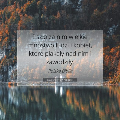 Picture 07 - Łukasza 23:27 POLUBG - I szło za nim wielkie mnóstwo ludzi i kobiet, - Bible Verse Picture