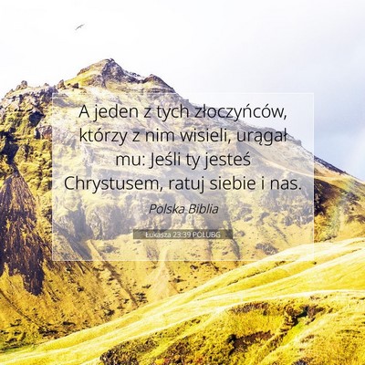 Picture 07 - Łukasza 23:39 POLUBG - A jeden z tych złoczyńców, którzy z nim - Bible Verse Picture