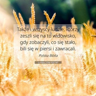 Picture 07 - Łukasza 23:48 POLUBG - Także i wszyscy ludzie, którzy zeszli się na - Bible Verse Picture