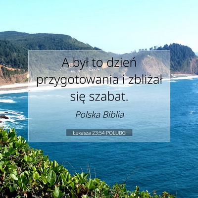 Picture 07 - Łukasza 23:54 POLUBG - A był to dzień przygotowania i zbliżał się - Bible Verse Picture