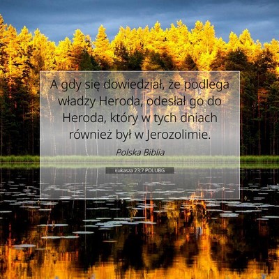Picture 07 - Łukasza 23:7 POLUBG - A gdy się dowiedział, że podlega władzy - Bible Verse Picture