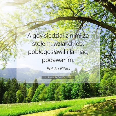 Picture 07 - Łukasza 24:30 POLUBG - A gdy siedział z nimi za stołem, wziął chleb, - Bible Verse Picture