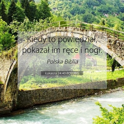 Picture 07 - Łukasza 24:40 POLUBG - Kiedy to powiedział, pokazał im ręce i - Bible Verse Picture
