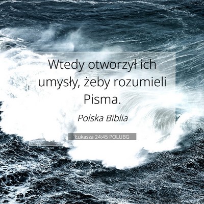 Picture 07 - Łukasza 24:45 POLUBG - Wtedy otworzył ich umysły, żeby rozumieli - Bible Verse Picture