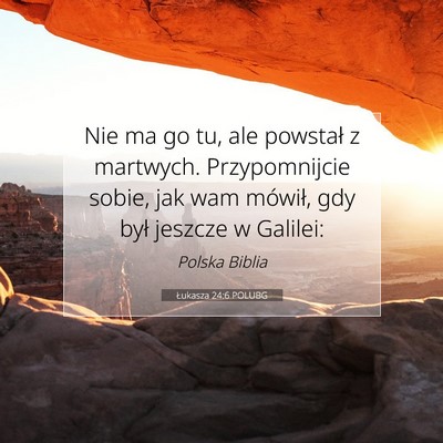 Picture 07 - Łukasza 24:6 POLUBG - Nie ma go tu, ale powstał z martwych. - Bible Verse Picture