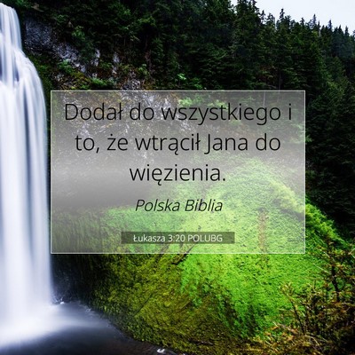 Picture 07 - Łukasza 3:20 POLUBG - Dodał do wszystkiego i to, że wtrącił Jana do - Bible Verse Picture