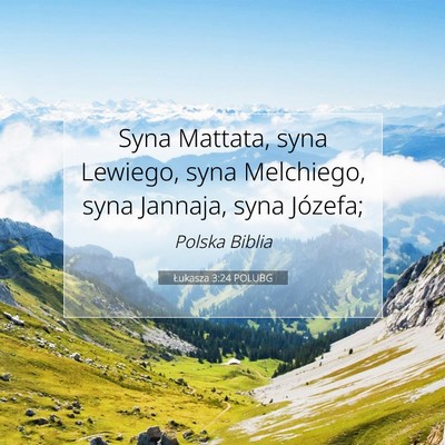 Picture 07 - Łukasza 3:24 POLUBG - Syna Mattata, syna Lewiego, syna Melchiego, syna - Bible Verse Picture