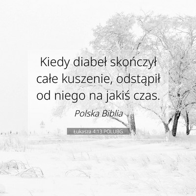 Picture 07 - Łukasza 4:13 POLUBG - Kiedy diabeł skończył całe kuszenie, - Bible Verse Picture