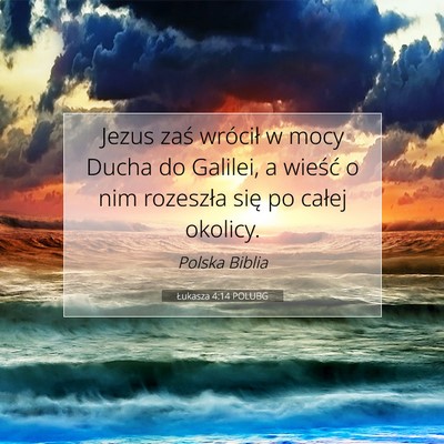 Picture 07 - Łukasza 4:14 POLUBG - Jezus zaś wrócił w mocy Ducha do Galilei, a - Bible Verse Picture