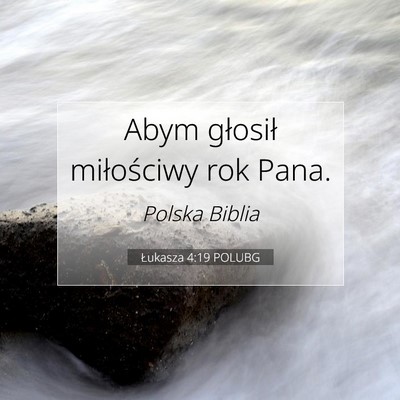 Picture 07 - Łukasza 4:19 POLUBG - Abym głosił miłościwy rok - Bible Verse Picture
