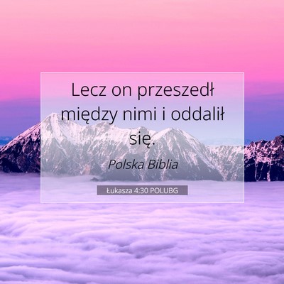Picture 07 - Łukasza 4:30 POLUBG - Lecz on przeszedł między nimi i oddalił - Bible Verse Picture