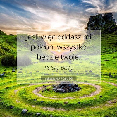 Picture 07 - Łukasza 4:7 POLUBG - Jeśli więc oddasz mi pokłon, wszystko będzie - Bible Verse Picture